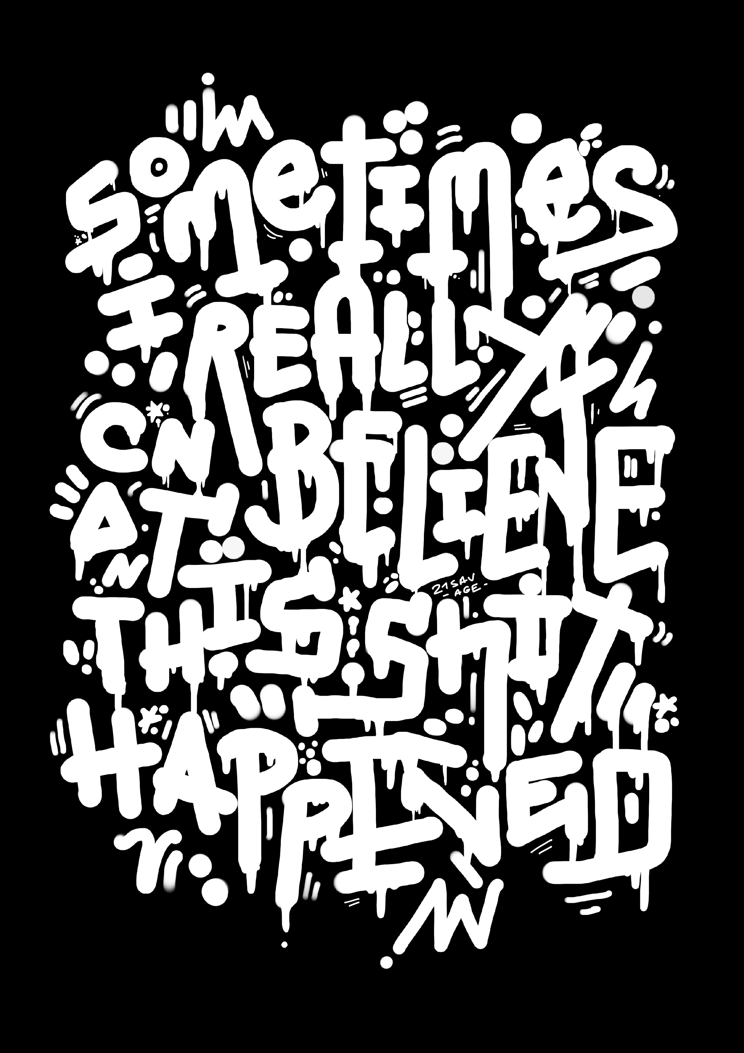 Black and white lettering artwork with the title 'Sometimes I really can't believe this shit happened'.